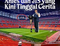 Ternyata Anies Baswedan dan Jakarta Internasional Stadium Kini Hanya Tinggal Cerita